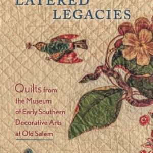 Layered Legacies: Quilts from the Museum of Early Southern Decorative Arts at Old Salem
